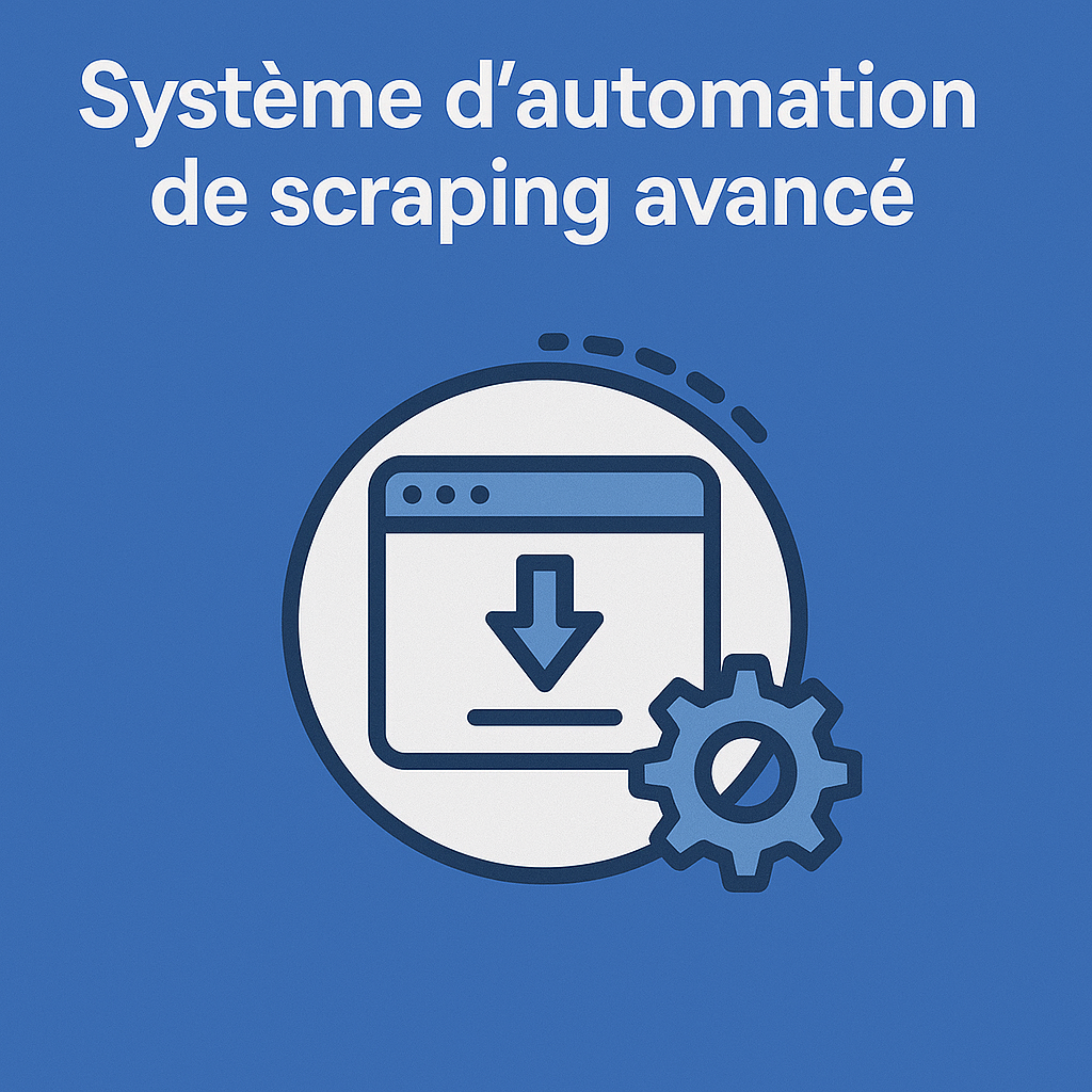 Système d’automation de scraping avancé